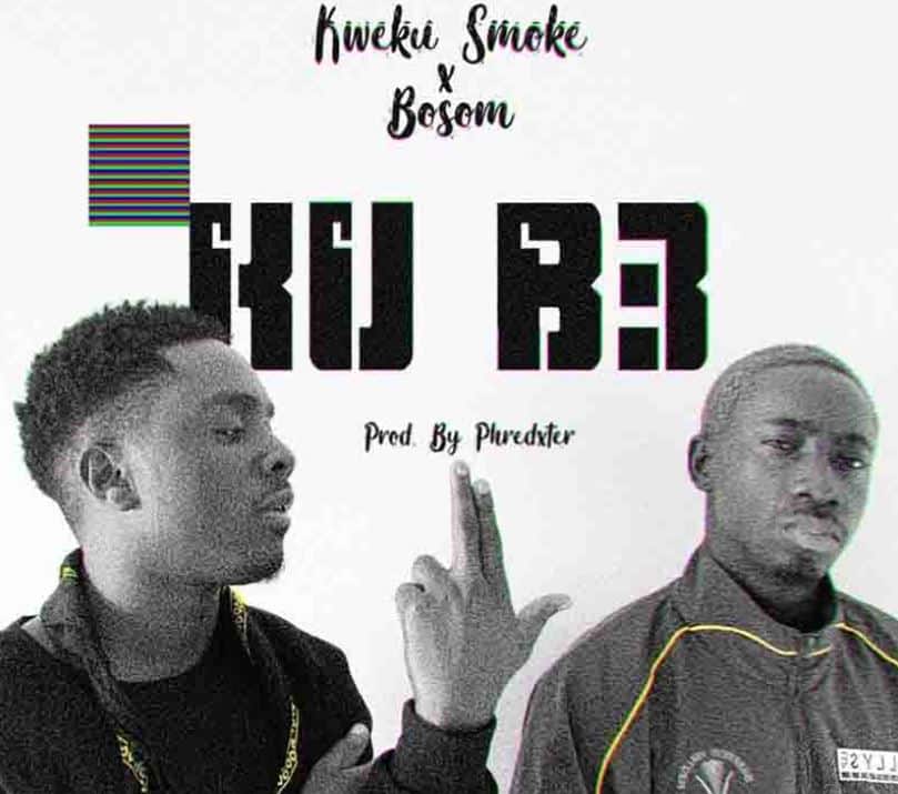 Kweku Smoke Ku B3 ft Bosom P-Yung