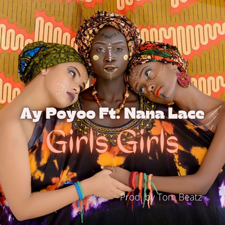 Ay Poyoo – Girls Girls ft Nana Lace