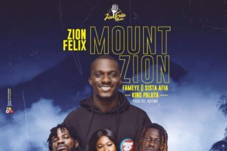 Zion Felix ft. Fameye, Sista Afia, King Paluta - Mount Zion