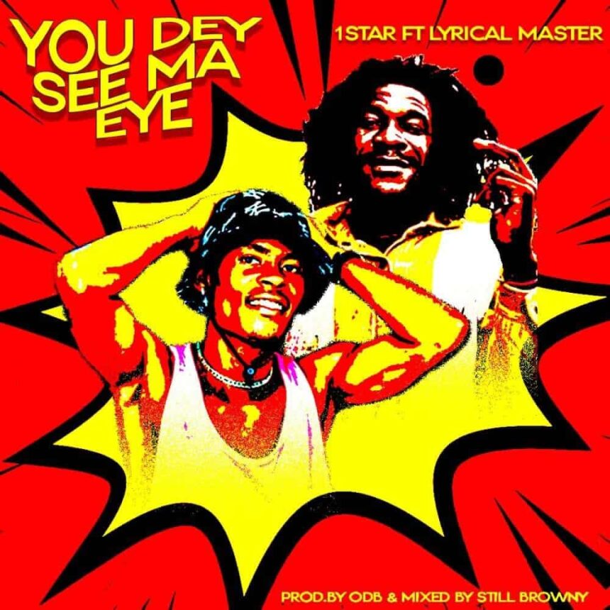 1Star - You Dey See Ma Eye (feat. Lyrical Master)
