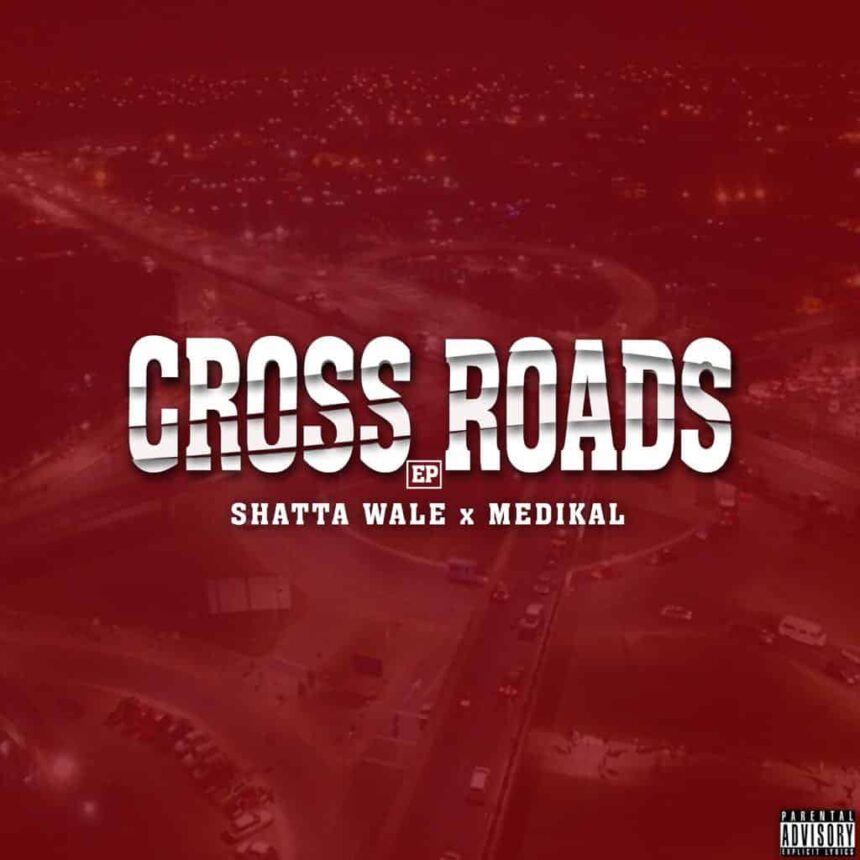 Shatta Wale x Medikal – Cross Roads (Full EP) 1 cross road