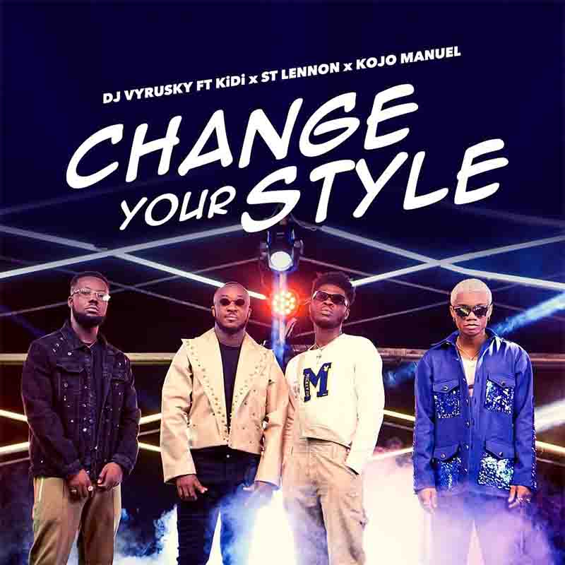 DJ Vyrusky Change Your Style Ft KiDi, Kojo Manuel x St Lennon
