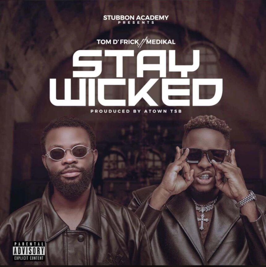 Tom D’Frick ft Medikal - Stay Wicked