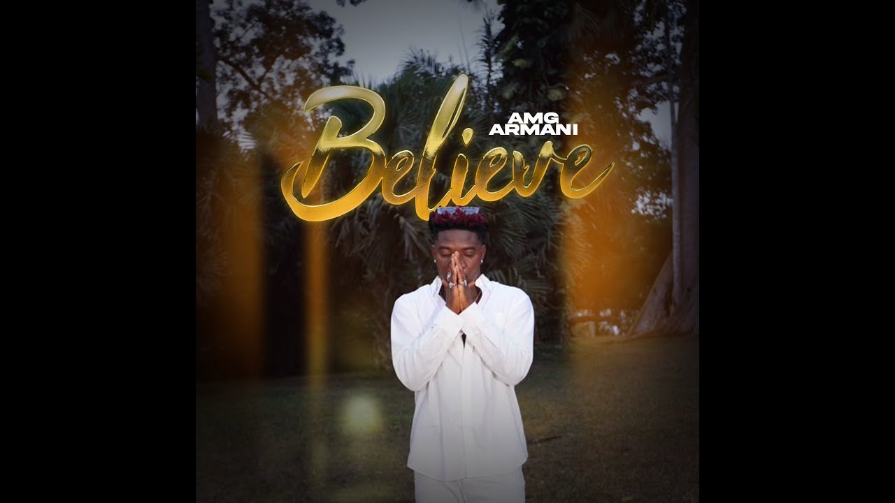 Listen UP: AMG Armani drops new single ‘Believe’