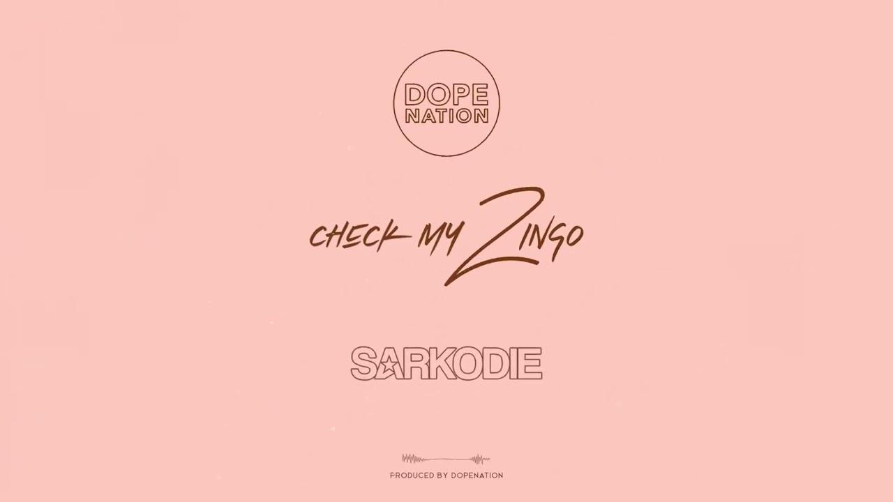 LYRICS: DopeNation Check My Zingo Remix (ft. Sarkodie)