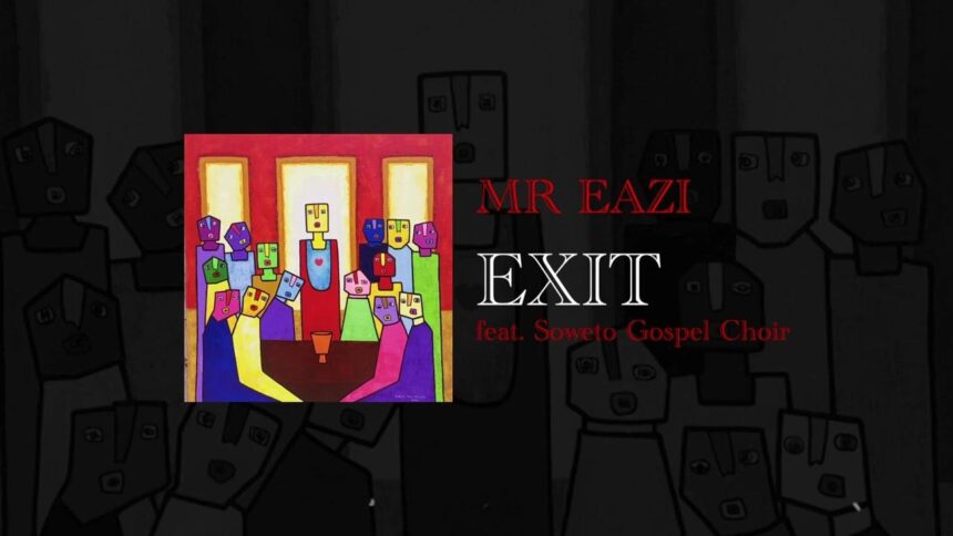 LYRICS: Mr Eazi - Exit ft. Soweto Gospel Choir