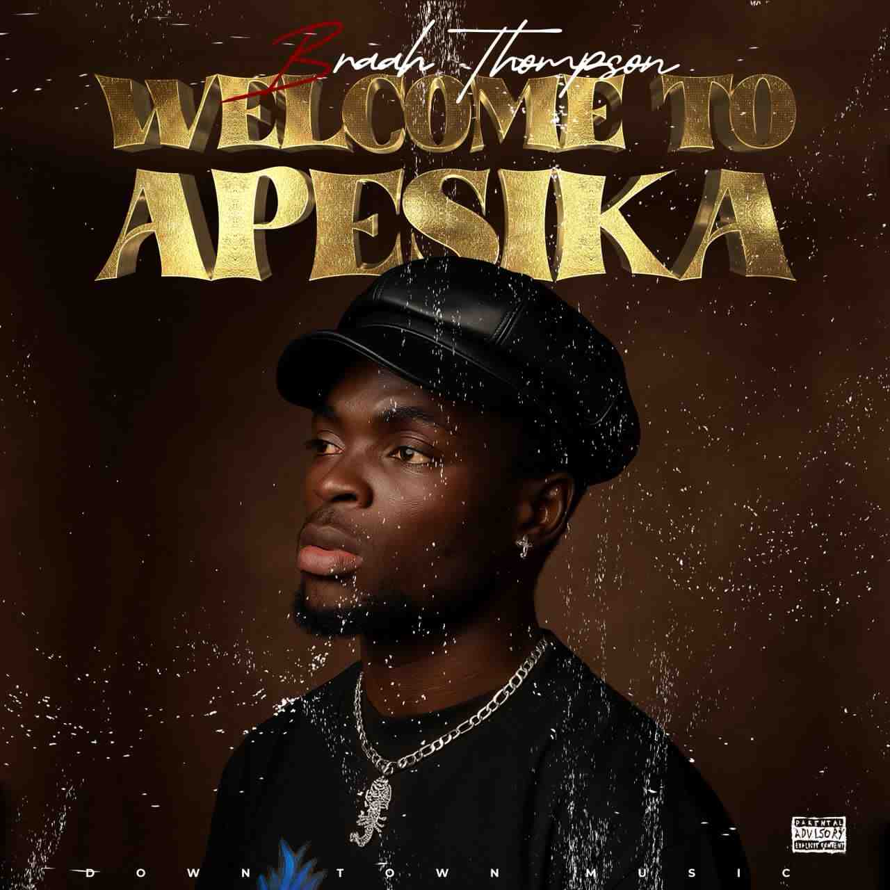 Download Braa Thompson Apesika song now