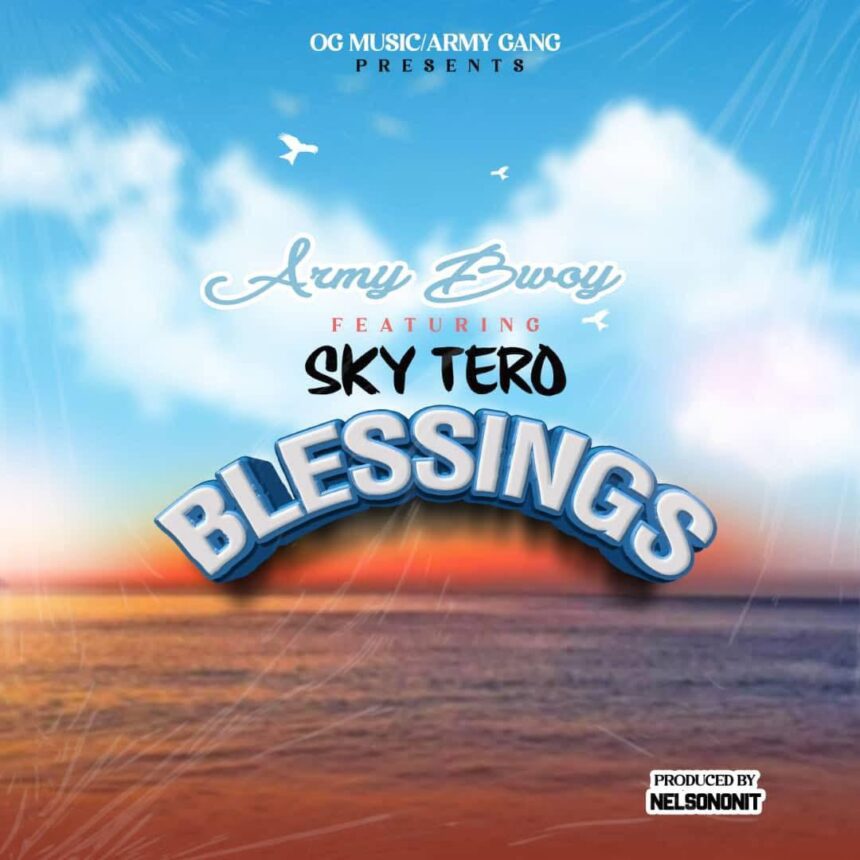 ArmyBwoy Blessings mp3 featuring Sky Tero Download Song on Townflex