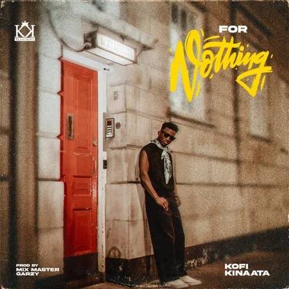Kofi Kinaata For Nothing song, stream and download mp3 on Townflex Music